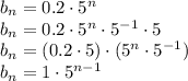 b_n=0.2\cdot5^n
\\\
b_n=0.2\cdot5^n\cdot5^{-1}\cdot5
\\\
b_n=(0.2\cdot5)\cdot(5^n\cdot5^{-1})
\\\
b_n=1\cdot5^{n-1}