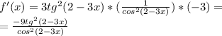 f'(x)=3tg^{2}(2-3x)*( \frac{1}{cos^{2}(2-3x)} )*(-3)=\\
= \frac{-9tg^{2}(2-3x)}{cos^{2}(2-3x)}