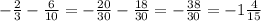 - \frac{2}{3}- \frac{6}{10}=- \frac{20}{30}- \frac{18}{30}=- \frac{38}{30}=-1 \frac{4}{15}
