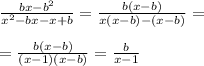 \frac{bx-b^2}{x^2-bx-x+b} = \frac{b(x-b)}{x(x-b)-(x-b)} = \\ \\ 
= \frac{b(x-b)}{(x-1)(x-b)} = \frac{b}{x-1}