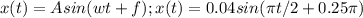 x(t) = Asin(wt+f);
x(t) = 0.04sin( \pi t/2 + 0.25 \pi )