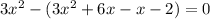 3 x^{2} - (3 x^{2} +6x-x-2)=0
