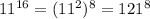 11^{16} = (11^{2} )^8=121^8
