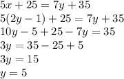 5x+25=7y+35 \\5(2y-1)+25=7y+35 \\
10y-5+25-7y=35 \\
3y=35-25+5 \\ 3y=15 \\ y=5