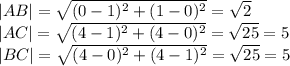|AB|= \sqrt{(0-1)^2+(1-0)^2} = \sqrt{2} \\ 
|AC|= \sqrt{(4-1)^2+(4-0)^2} = \sqrt{25} =5 \\ 
|BC|= \sqrt{(4-0)^2+(4-1)^2} = \sqrt{25} =5