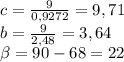 c= \frac{9}{0,9272}=9,71\\
b= \frac{9}{2,48}=3,64\\
 \beta =90-68=22