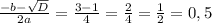 \frac{-b- \sqrt{D} }{2a} = \frac{3-1}{4} = \frac{2}{4} = \frac{1}{2} = 0,5
