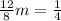 \frac{12}{8}m= \frac{1}{4} 

