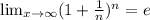 \lim_{x\to \infty}(1+ \frac{1}{n} )^n=e