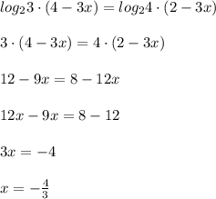 log_2 3\cdot(4-3x)=log_2 4\cdot (2-3x) \\ \\ 3\cdot(4-3x)=4\cdot (2-3x) \\ \\ 12-9x=8-12x \\ \\ 12x-9x=8-12 \\ \\ 3x=-4 \\ \\ x=- \frac{4}{3} 
