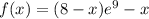 f(x)=(8-x)e^9-x
