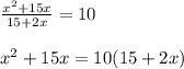 \frac{x^2+15x}{15+2x}=10 \\ \\ 
x^2+15x=10(15+2x)