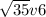 \sqrt{35} v6
