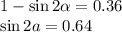 1 - \sin2 \alpha = 0.36 \\
\sin2a=0.64