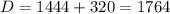 D=1444+320=1764
