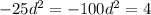 -25d ^{2} =-100
d ^{2} =4