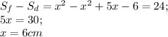 S_f-S_d=x^2-x^2+5x-6=24;\\
5x=30;\\
x=6 cm
