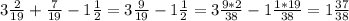 3 \frac{2}{19} + \frac{7}{19} -1 \frac{1}{2} =3 \frac{9}{19} -1 \frac{1}{2} =3 \frac{9*2}{38}-1 \frac{1*19}{38} =1 \frac{37}{38} 
