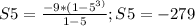 S5= \frac{-9*(1- 5^{3)} }{1-5} ;
S5= -279