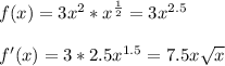 f(x)=3x^2*x^{ \frac{1}{2} }=3x^{2.5} \\ \\ 
f'(x)=3*2.5x^{1.5}=7.5x \sqrt{x}