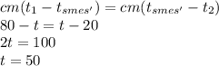 cm(t_1-t_{smes'})=cm(t_{smes'}-t_2)\\
80-t=t-20\\
2t=100\\
t=50