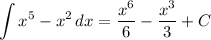 \displaystyle \int x^5-x^2\, dx=\dfrac{x^6}{6}-\dfrac{x^3}{3}+C
