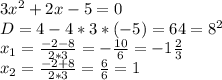 3x^2+2x-5=0\\
D=4-4*3*(-5)=64=8^2\\
x_1= \frac{-2-8}{2*3} =- \frac{10}{6} =-1 \frac{2}{3} \\
x_2= \frac{-2+8}{2*3} =\frac{6}{6} =1