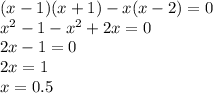 (x-1)(x+1)-x(x-2) = 0 \\
x^{2} -1 -x^{2} + 2x = 0 \\
2x - 1 = 0 \\
2x = 1 \\
x = 0.5
