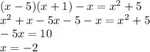 (x-5)(x+1)-x=x^2+5\\
x^2+x-5x-5-x=x^2+5\\
-5x=10\\
x=-2