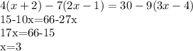 4(x+2)-7(2x-1)=30-9(3x-4)

15-10x=66-27x

17x=66-15

x=3