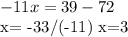 -11x=39-72

x= -33/(-11) x=3

