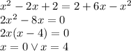 x^2-2x+2=2+6x-x^2\\
2x^2-8x=0\\
2x(x-4)=0\\
x=0 \vee x=4