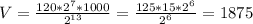 V = \frac{120 * 2^{7} * 1000}{ 2^{13} } = \frac{125 * 15 * 2^{6} }{ 2^{6} } = 
1875