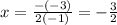 x= \frac{-(-3)}{2(-1)}=- \frac{3}{2} 
