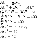 AC= \frac{4}{3}BC \\ AC^2+BC^2=AB^2
 \\ ( \frac{4}{3}BC)^2 + BC^2=20^2 \\ \frac{16}{9}BC^2+BC^2=400 \\ \frac{25}{9}BC^2=400 \\ BC^2=400* \frac{9}{25} \\ BC^2=144 \\ BC=12