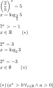 \left(\dfrac{2}{5}\right)^x=5\\
x=\log_{\tfrac{2}{5}}5\\\\
7^x\ \textgreater \ -1\\
x\in\mathbb{R}\qquad(*)\\\\
2^x=3\\
x=\log_23\\\\
2^x=-3\\
x\in\emptyset\qquad (*)\\\\\\
(*)\,(a^x\ \textgreater \ 0\, \forall_{x\in\mathbb{R}} \wedge a\ \textgreater \ 0)}