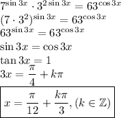 7^{\sin3x} \cdot 3^{2\sin3x }= 63^{\cos3x} \\ (7\cdot3^2)^{\sin 3x}= 63^{\cos3x} \\ 63^{\sin 3x}= 63^{\cos3x} \\ \sin 3x=\cos 3x\\
\tan 3x=1\\
3x=\dfrac{\pi}{4}+k\pi\\
\boxed{x=\dfrac{\pi}{12}+\dfrac{k\pi}{3},(k\in\mathbb{Z})}