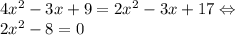 4x^2-3x+9=2x^2-3x+17 \Leftrightarrow \\
2x^2 - 8 = 0
