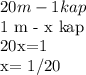 20 m- 1 kap

1 m - x kap

20x=1

x= 1/20