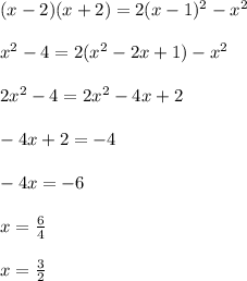 (x-2)(x+2)=2(x-1)^2-x^2\\\\
x^2-4=2(x^2-2x+1)-x^2\\\\
2x^2-4=2x^2-4x+2\\\\
-4x+2=-4\\\\
-4x=-6\\\\
x= \frac{6}{4}\\\\
x= \frac{3}{2}