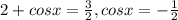 2+cosx= \frac{3}{2} , 
cosx=- \frac{1}{2}