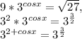 9*3 ^{cosx} = \sqrt{27} ,

3^{2} * 3^{cosx} = 3^{ \frac{3}{2} } 

 3^{2+cosx} = 3^{ \frac{3}{2} }