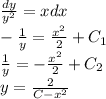 \frac{dy}{y^2}=xdx \\ - \frac{1}{y}= \frac{x^2}{2}+C_1 \\\frac{1}{y}=-\frac{x^2}{2}+C_2\\y= \frac{2}{C-x^2}