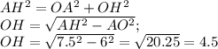 AH^2=OA^2+OH^2\\
OH=\sqrt{AH^2-AO^2};\\
OH=\sqrt{7.5^2-6^2}=\sqrt{20.25}=4.5