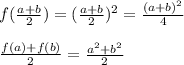 f( \frac{a+b}{2})= (\frac{a+b}{2})^2= \frac{(a+b)^2}{4} \\\\
 \frac{f(a)+f(b)}{2}= \frac{a^2+b^2}{2}