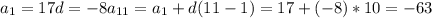 a_1=17
d=-8
a_{11}=a_1+d(11-1)=17+(-8)*10=-63
