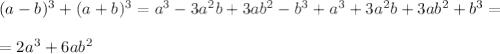 (a-b)^3+(a+b)^3=a^3-3a^2b+3ab^2-b^3+a^3+3a^2b+3ab^2+b^3=\\\\
=2a^3+6ab^2