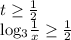 t \geq \frac{1}{2} 

 log_{3} \frac{1}{x} \geq \frac{1}{2}