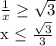 \frac{1}{x} \geq \sqrt{3} 

x \leq \frac{ \sqrt{3} }{3}