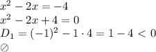 x^2-2x=-4
\\\
x^2-2x+4=0
\\\
D_1=(-1)^2-1\cdot4=1-4\ \textless \ 0
\\\
\oslash